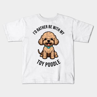 I'd rather be with my Toy Poodle Kids T-Shirt